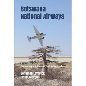 Botswana National Airways: The Journey to Botswana's First National Airline -- B